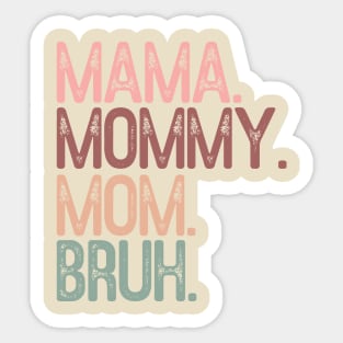 Mama mommy mom bruh; funny; mother's day; bruh; funny; gift; gift for mom; gift from child; gift from husband; gift from children; gift for mother; momma; mam; daughter; son; Sticker